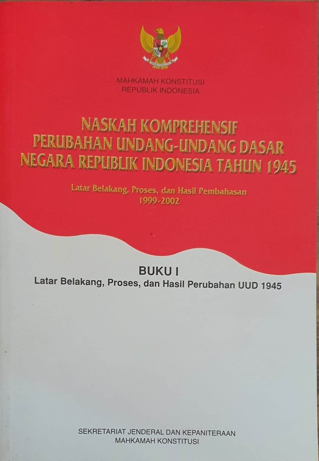 Naskah Komprehensif Perubahan Undang-Undang Dasar Negara Republik Indonesia Tahun 1945 Buku I Latar Belakang, Proses, dan Hasil Perubahan UUD 1945